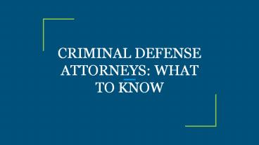 CRIMINAL DEFENSE ATTORNEYS: WHAT TO KNOW