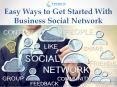 Easy Ways to Get Started With Business Social Network PowerPoint PPT Presentation