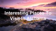 Wonderful Places To Visit In Alabama Having Amazing Attractions