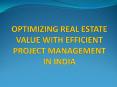 OPTIMIZING REAL ESTATE VALUE WITH EFFICIENT PROJECT MANAGEMENT IN INDIA PowerPoint PPT Presentation