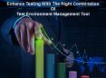 Enhance Testing With The Right Combination Of Test Environment Management Tool PowerPoint PPT Presentation