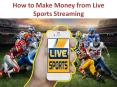 How to Make Money from Live Sports Streaming PowerPoint PPT Presentation