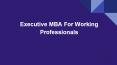 Executive MBA For Working Professionals PowerPoint PPT Presentation