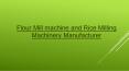 Flour Mill machine and Rice Milling Machinery Manufacturer PowerPoint PPT Presentation