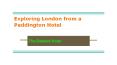 Exploring London from a Paddington Hotel PowerPoint PPT Presentation