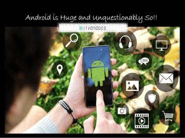 Android is Huge and Unquestionably So!! (1)