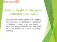 How to Register Singapore Subsidiary Company PowerPoint PPT Presentation