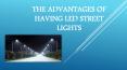 The advantages of having LED street lights PowerPoint PPT Presentation
