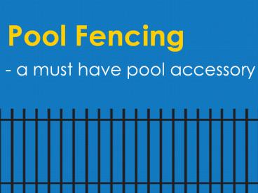 Pool Fences – A must have pool accessory