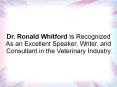 Dr. Ronald Whitford Is Recognized As an Excellent Speaker, Writer, and Consultant in the Veterinary Industry PowerPoint PPT Presentation