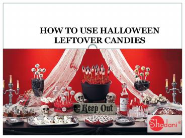 What to do with Leftover Halloween Candies
