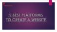 5 BEST PLATFORMS TO CREATE A WEBSITE PowerPoint PPT Presentation