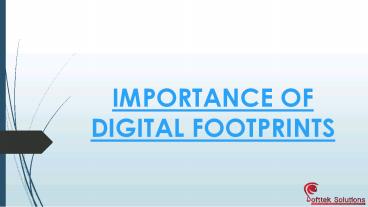 IMPORTANCE OF DIGITAL FOOTPRINTS
