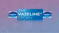Our Story | Vaseline PowerPoint PPT Presentation