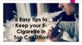 5 Easy Tips to Keep your E-Cigarette in Top Condition PowerPoint PPT Presentation