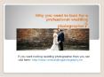 Why you need to look for a professional wedding photographer PowerPoint PPT Presentation