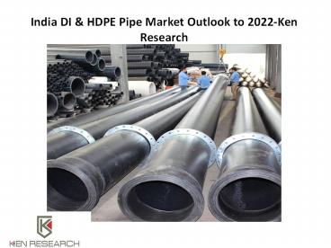 Ductile Iron Pipe Market Value Chain,Manufacturers DI Pipe in India-Ken Research