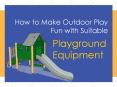 How to make Outdoor play fun with suitable playground equipment? PowerPoint PPT Presentation