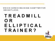 Treadmill or Elliptical Trainer?