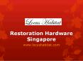 Restoration Hardware Singapore - www.locushabitat.com (4) PowerPoint PPT Presentation
