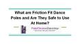 What are Friction Fit Dance Poles and Are They Safe to Use At Home
