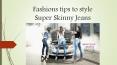 Fashions tips to style super skinny jeans PowerPoint PPT Presentation