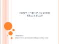 DON’T GIVE UP ON YOUR TRADE PLAN PowerPoint PPT Presentation