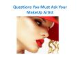 Questions You Must Ask Your MakeUp Artist PowerPoint PPT Presentation