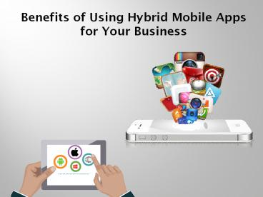 Benefits of Using Hybrid Mobile Apps for Your Business