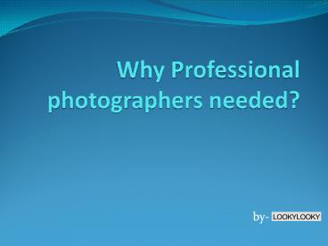 Why Professional photographers needed