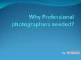 Why Professional photographers needed PowerPoint PPT Presentation