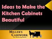 Ideas to Make the Kitchen Cabinets Beautiful