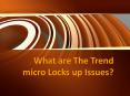 What are The Trend micro Locks up Issues? PowerPoint PPT Presentation