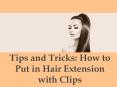 Tips and Tricks : How to Put in Hair Extension with Clips PowerPoint PPT Presentation