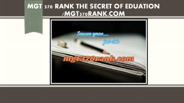 MGT 370 RANK The Secret of Eduation /mgt370rank.com