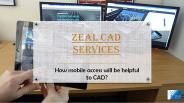 How mobile access will be helpful to CAD