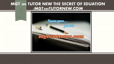 MGT 380 TUTOR NEW The Secret of Eduation /mgt380tutornew.com