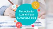 Strategies for Launching a Successful Blog