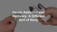 Heroin addiction and recovery : A different sort of story PowerPoint PPT Presentation