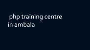 php training center in Ambala