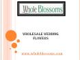 Wholesale Wedding Flowers - wholeblossoms.com PowerPoint PPT Presentation