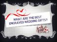 What Are The Best Engraved Wedding Gifts? PowerPoint PPT Presentation