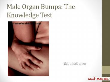 Male Organ Bumps: The Knowledge Test