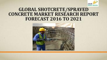 Global shotcrete sprayed concrete market research report forecast 2016 to 2021
