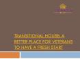 TRANSITIONAL HOUSE: A BETTER PLACE FOR VETERANS TO HAVE A FRESH START PowerPoint PPT Presentation