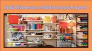 India Homewares Market Research Report