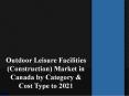 Outdoor Leisure Facilities (Construction) Market in Canada by Category & Cost Type to 2021 PowerPoint PPT Presentation
