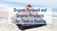 Orgone Pyramid and Orgone Products for chakra healing PowerPoint PPT Presentation