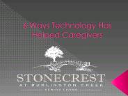6 Ways Technology Has Helped Caregivers
