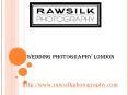 Wedding Photography London - rawsilkphotography.com (1) PowerPoint PPT Presentation